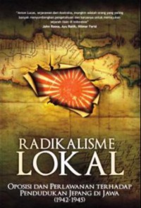 Image of Radikalisisme lokal : Oposisi dan Perlawanan terhadap pendudukan Jepang di Jawa
