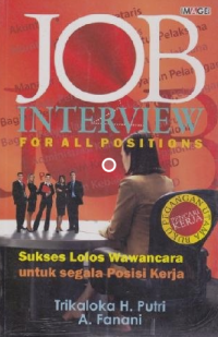 Image of Job Interview for All Positions : Sukses Lolos Wawancara untuk Segala Posisi Kerja