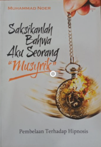 Image of Saksikanlah bahwa Aku Seorang Musyrik : Pembelaan bahwa Hipnosis