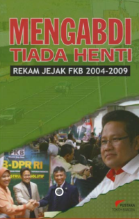 Image of Mengabdi Tiada Henti : Rekam Jejak FKB DPR RI 2004-2009