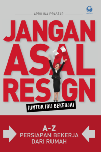 Image of Jangan Asal Resign (untuk Ibu Bekerja) : A-Z persiapan bekerja dari rumah