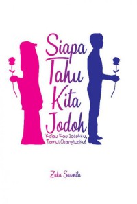 Image of Siapa tahu kita jodoh : kalau kau jodoh, temui orangtuaku!