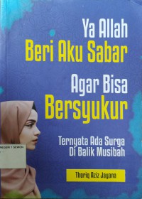 Image of Ya Allah beri aku sabar agar bisa bersyukur : ternyata ada surga di balik musibah