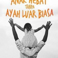 Image of Tak Ada Anak Hebat tanpa Ayah Luar Biasa