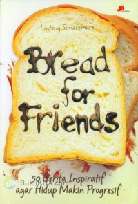 Image of Bread for friends: 50 cerita inspiratif agar hidup makin progresif
