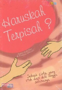 Image of HARUSKAH TERPISAH: SEBUAH CINTA YANG UTUH DARI DULU HINGGA SELAMANYA