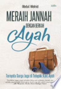 Image of Meraih Jannah Dengan Berkah Ayah : Ternyata Surga Juga Ditelapak Kaki Ayah