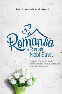 Image of Romansa di Rumah Nabi SAW : momen-momen penuh kasih sayang Rasullulah SAW bersama keluarga