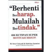 Image of Berhenti Berharap. Mulailah Bertindak: 688 Kutipan Super Motivasi Hidup!