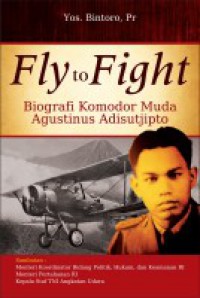 Image of Fly to Flight Biografi Komodor Muda Agustinus Adisucipto