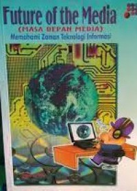 Image of Future Of The Media: Memahami Zaman Teknologi Informasi
