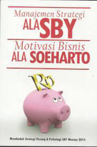 Image of Manajemen Strategi Ala SBY; Motivasi Bisnis Ala Soeharto