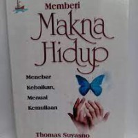 Image of Memberi Makna Hidup Menebar Kebaikan, Menuai Kemuliaan