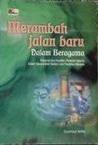 Image of Merambah  jalan baru dalam beragama: Rekonstruksi Kearifan Perenial Agama Dalam Masyarakat Madani dan Pluralitas Bangsa