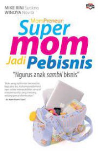 Image of MomPreneur: Super Mom Jadi Pebisnis: Ngurus Anak Sambil Bisnis