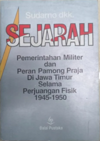 Image of Sejarah pemerintahan militer dan perang pamong praja di Jawa Timur selama perjuangan fisik 1945-1950