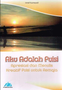 Image of Aku adalah Puisi : Apresiasi dan menulis kreatif puisi untuk remaja