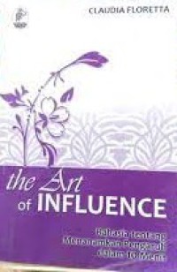 Image of The Art Of Influence: Rahasia Tentang Menanamkan Pengaruh dalam 10 Menit