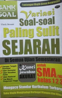 Image of Variasi Soal-Soal Paling Sulit Sejarah Di Semua Ujian Semesteran untuk SMA /Ma Kelas 1 2 3