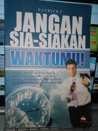 Image of Jangan sia-siakan waktumu : Panduan manajemen waktu efektif dan produktif bagi kehidupan anda