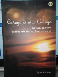 Image of Cahaya di atas cahaya : kajian cahaya perspektif fisika dan tasawuf