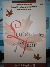 Image of Love is Letting Go of Fear: Petunjuk Praktos meraih ketengan batin di dalam cinta