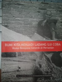 Image of Bumi Kita Menjadi Ladang Uji Coba: Risiko Rekayasa Genetik di Pertanian