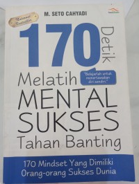 Image of 170 detik melatih mental sukses tahan banting: 170 mindset yang dimilikiorang-orang sukses dunia
