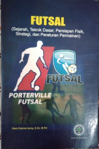 Image of Futsal : Sejarah, Teknik dasar, persiapan fisik, strategi, dan peraturan permainan)