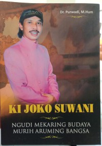 Image of Ki Joko Suwani: Ngudi mekaring budaya, Murih aruming Bangsa