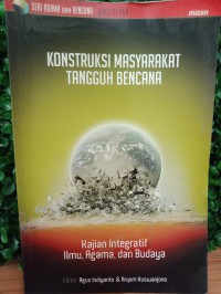 Image of Konstruksi masyarakat tangguh bencana : kajian integratif ilmu, agama dan budaya