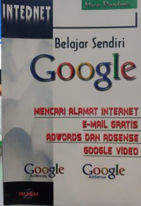 Image of Belajar Sendiri Google: mencari alamat internet, email gratis, adworsd dan adsense, google video