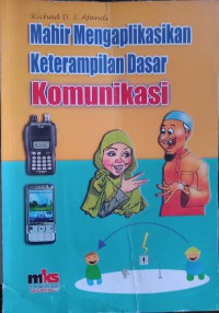 Image of Mahir Mengaplikasikan Keterampilan Dasar Komunikasi