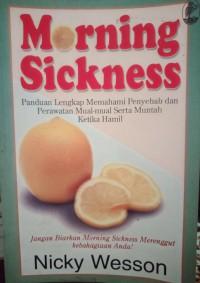Image of Morning Sickness: Panduan lengkap Memahami penyebab dan perawatan mual-mual serta muntah ketika hamil