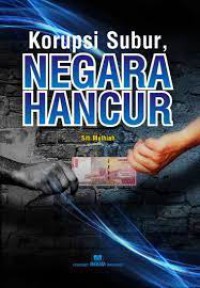 Image of Korupsi Subur, Negara Hancur
