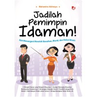 Image of Jadilan Pemimpin Idaman: kiat menangani masalah bawahan,murid, dann relasi bisnis