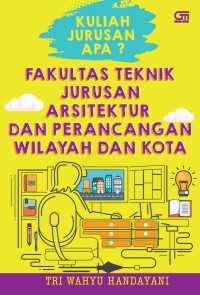 Image of Kuliah Jurusan apa?: Fakultas Teknik Jurusan Arsitektur dan Perancangan Wilayah dan kota