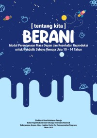 Image of Tentang Kita Berani ; Modul Perencanaan Masa Depan dan Kesehatan Reproduksi Untuk Pendidik Sebaya Remaja Usia10-14 Tahun