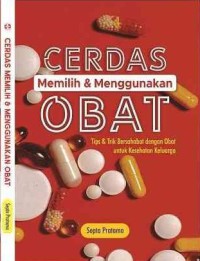 Image of Cerdas Memilih & Menggunakan Obat : Tips & trik Bersahabat dengan obat untuk kesehatan Keluarga
