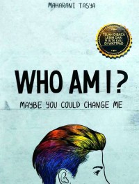 Image of Who Am I ? maybe you Could Change Me