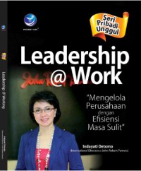 Image of Leadership @ Work, mengelola perusahaan dengan efisiensi di masa sulit