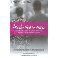 Image of Aishiteimasu: Cinta, Mendengarkan Apa yang Tak Terucap, Memahami Apa yang Tak Dijelaskan