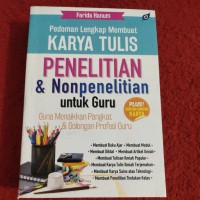 Image of Pedoman Lengkap Membuat Karya Tulis Penelitian & Nonpenelitian Untuk Guru Guna Menaikkan Pangkat & Golongan Profesi Guru