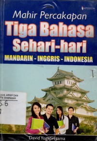 Image of Mahir Percakapan Tiga Bahasa Sehari - Hari: Mandarin-Inggris-Indonesia