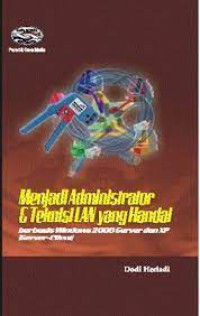 Image of Menjadi Administrator & Teknisi LAN Yang Handal Berbasis Windows 2000 Server dan XP (Sever-Client)