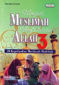 Image of Menjadi Muslimah yang Dicintai Allah 3: 10 Kepribadian Muslimah Sholehah