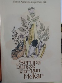 Image of SERUPA BUNGA, KITA PUN MEKAR : Antologi Cerpen
