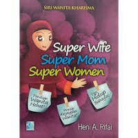 Image of Super Wife, Super Mom, Super Woman: Kiat Dahsyat untuk Wanita Hebat