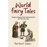 Image of WORLD FAIRY TALES: DONGENG-DONGENG KLASIK TENTANG KEARIFAN DARI PERSIA DAN INDIA